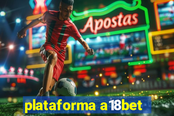 plataforma a18bet